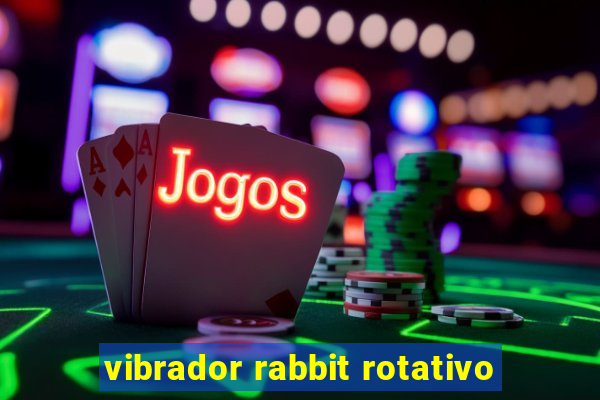 vibrador rabbit rotativo